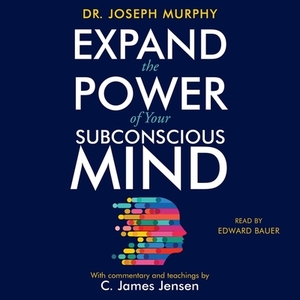Expand the Power of Your Subconscious Mind by Joseph Murphy