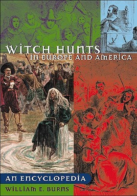 Witch Hunts in Europe and America: An Encyclopedia by William E. Burns