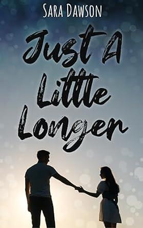 Just A Little Longer by Sara Dawson