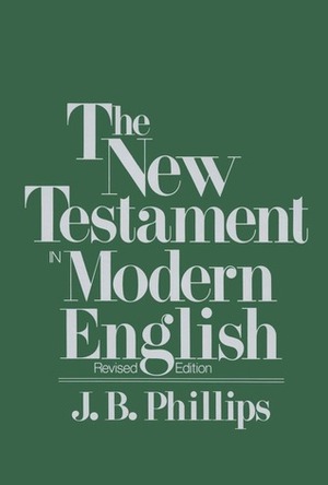 The New Testament in Modern English by J.B. Phillips