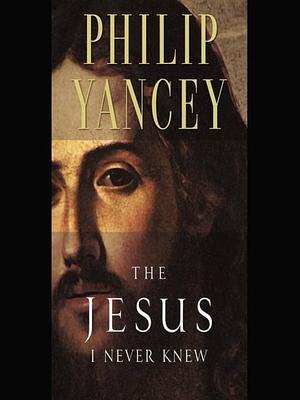 The Jesus I Never Knew by Philip Yancey