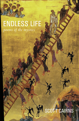Endless Life: Poems of the Mystics by Scott Cairns