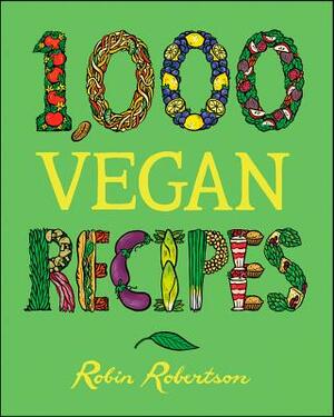 1,000 Vegan Recipes by Robin Robertson