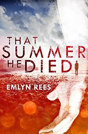 That Summer He Died by Emlyn Rees