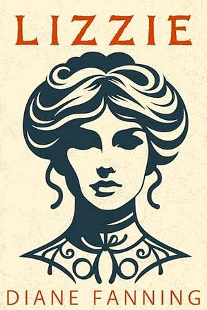 Lizzie: A Novel by Diane Fanning, Diane Fanning