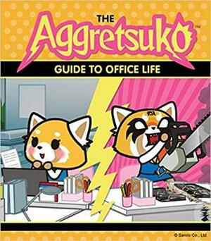 The Aggretsuko Guide to Office Life by Sanrio