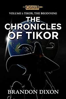 Volume 1: Tikor, the Beginning: A Swordsfall Lore Book by Brandon Dixon