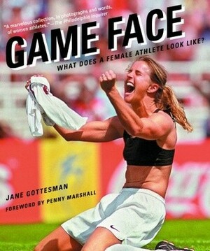 Game Face: What Does a Female Athlete Look Like? by Jane Gottesman