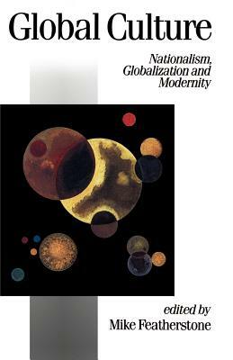 Global Culture: Nationalism, Globalization and Modernity by 