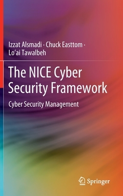 The Nice Cyber Security Framework: Cyber Security Management by Izzat Alsmadi, Lo'ai Tawalbeh, Chuck Easttom