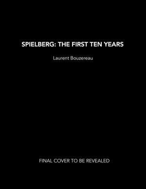 Spielberg: The First Ten Years by Laurent Bouzereau