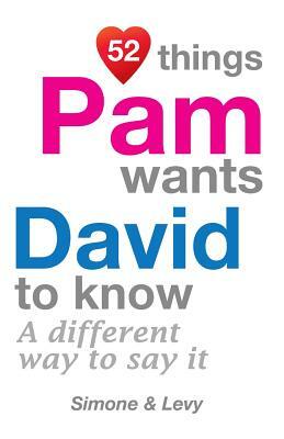 52 Things Pam Wants David To Know: A Different Way To Say It by Levy, J. L. Leyva, Simone