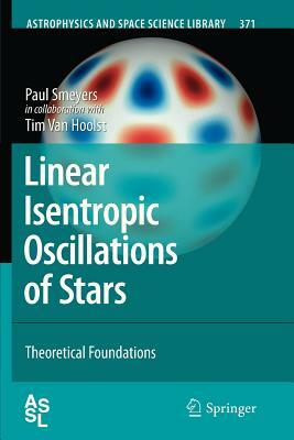Linear Isentropic Oscillations of Stars: Theoretical Foundations by Paul Smeyers, Tim Van Hoolst