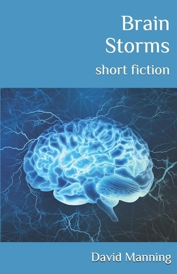 Brain Storms: short fiction by David Manning