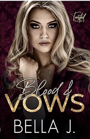 Blood & Vows by Bella J.