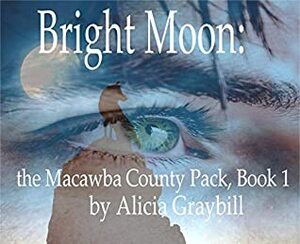 Bright Moon (The Macawba County Pack #1) by Alicia Graybill