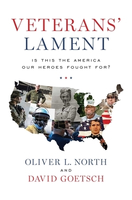 Veterans' Lament: Is This the America Our Heroes Fought For? by David Goetsch, Oliver L. North