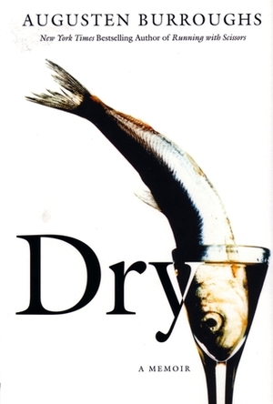 Dry: A Memoir by Augusten Burroughs