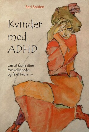 Kvinder med ADHD: Lær at favne dine forskelligheder og få et bedre liv. by Sari Solden