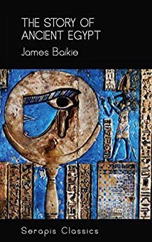 The Story of Ancient Egypt by James Baikie