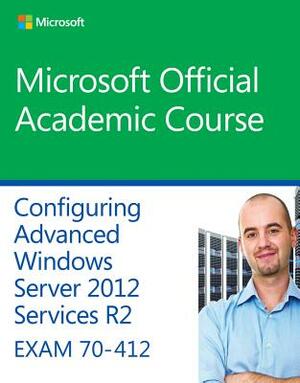 70-412 Configuring Advanced Windows Server 2012 Services R2 by Microsoft Official Academic Course