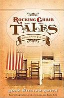 Rocking Chair Tales: Stories of Heart and Home by John William Smith