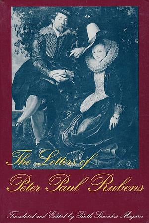 The Letters of Peter Paul Rubens by Ruth Saunders Magurn