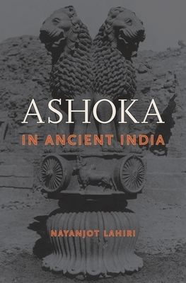 Ashoka in Ancient India by Nayanjot Lahiri