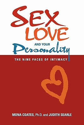 Sex, Love and Your Personality: The Nine Faces of Intimacy by Judith Searle, Mona Coates