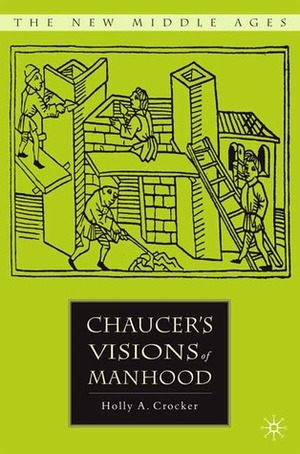 Chaucer's Visions of Manhood by Holly A. Crocker