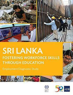 Sri Lanka: Fostering Workforce Skills Through Education: Employment Diagnostic Study by Asian Development Bank