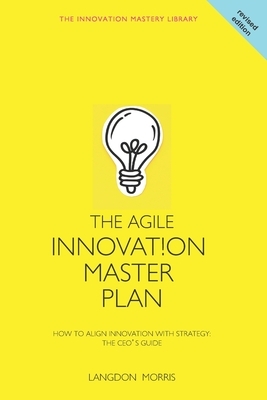 The Agile Innovation Master Plan by Moses Ma, Langdon Morris