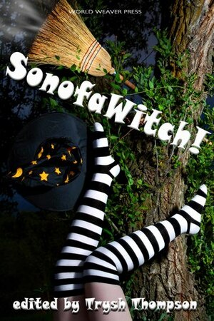 SonofaWitch! by Trysh Thompson, Lissa Marie Redmond, Frances Pauli, Mara Malins, Sara Dobie Bauer, Laura VanArendonk Baugh, Adam Millard