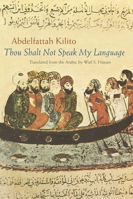 Thou Shalt Not Speak My Language by Abdelfattah Kilito