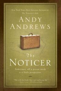 The Noticer: Sometimes, All a Person Needs Is a Little Perspective by Andy Andrews