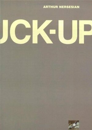 The Fuck-Up by Arthur Nersesian