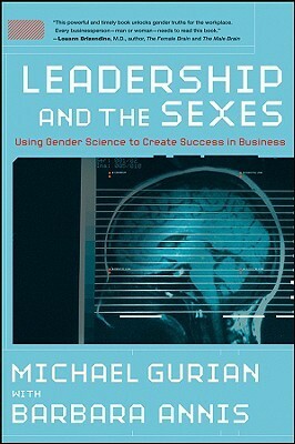 Leadership and the Sexes: Using Gender Science to Create Success in Business by Michael Gurian