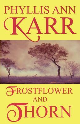 Frostflower and Thorn by Phyllis Ann Karr
