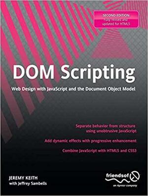 DOM Scripting: Web Design with JavaScript and the Document Object Model by Jeremy Keith
