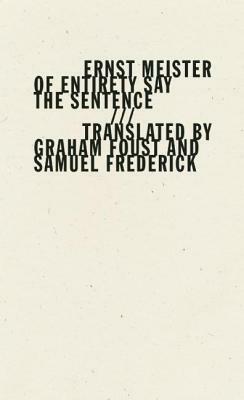 Of Entirety Say the Sentence by Ernst Meister