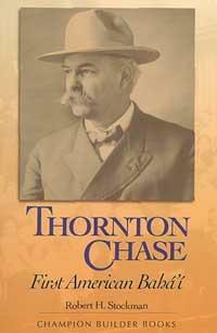 Thornton Chase: First American Baha'i by Robert H. Stockman