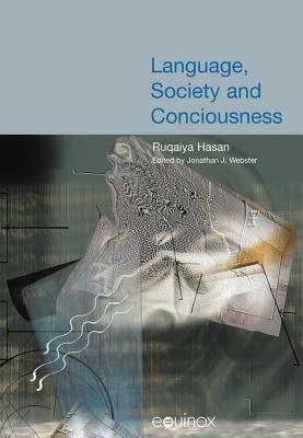 Language, Society and Consciousness by Ruqaiya Hasan