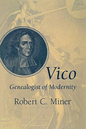 Vico, Genealogist of Modernity by Robert C. Miner