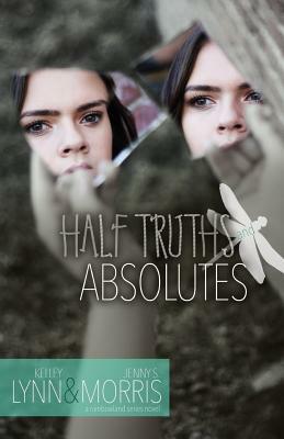 Half Truths and Absolutes by Jenny S. Morris, Kelley Lynn