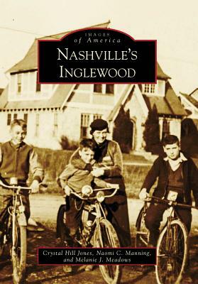 Nashville's Inglewood by Naomi C. Manning, Crystal Hill Jones, Melanie J. Meadows