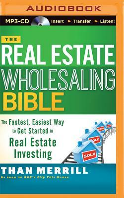 The Real Estate Wholesaling Bible by Than Merrill