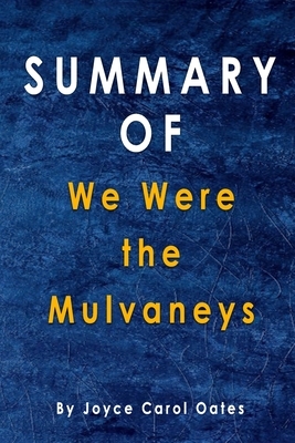 Summary Of We Were the Mulvaneys: By Joyce Carol Oates by Alma Duncan