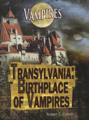 Transylvania: Birthplace of Vampires by Robert Z. Cohen