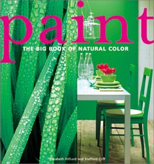 Paint:The Big Book of Natural Color by Elizabeth Hilliard, Stafford Cliff