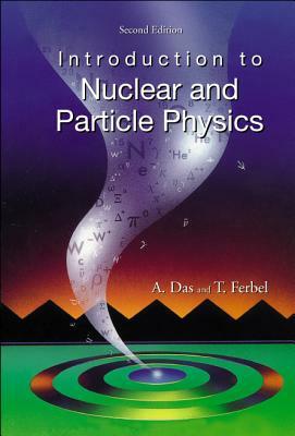 Introduction to Nuclear and Particle Physics (2nd Edition) by Ashok Das, Thomas Ferbel